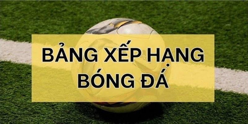 Bảng xếp hạng bóng đá 2025 tại CaheoTV