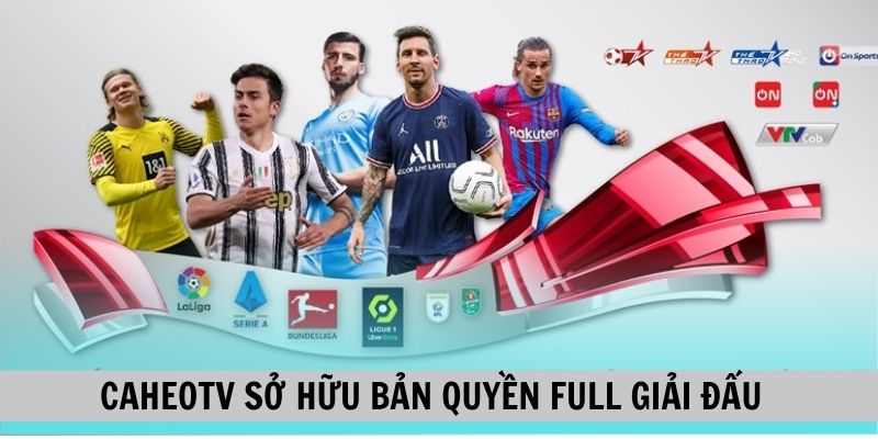 CaheoTV sở hữu bản quyền phát sóng tất cả giải đấu lớn