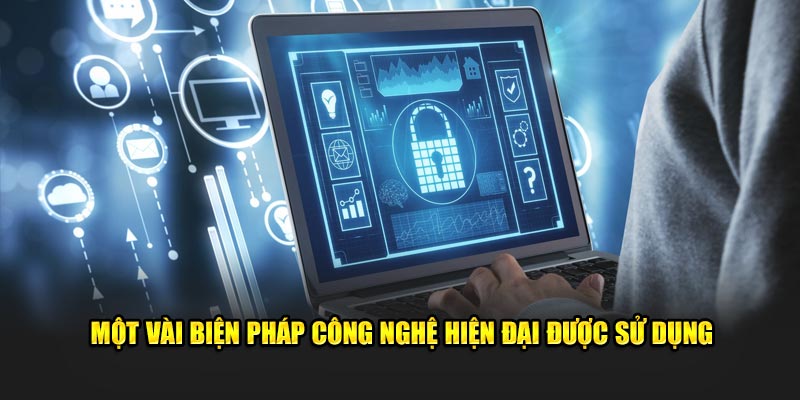 Một vài biện pháp công nghệ hiện đại được sử dụng