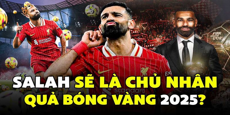 Cơ hội giành Quả Bóng Vàng 2025 lớn nhất thuộc về Mohamed Salah của Liverpool