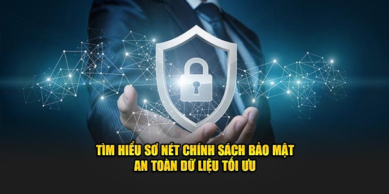 Tìm hiểu sơ nét chính sách bảo mật an toàn dữ liệu tối ưu