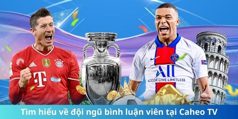 Tìm hiểu về đội ngũ bình luận viên tại CaheoTV