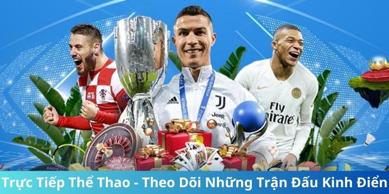 Trực tiếp thể thao tất cả các trận đấu tại CakhiaTV